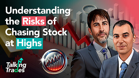 Understanding the Risks of Chasing Stock at Highs | Talking Trades