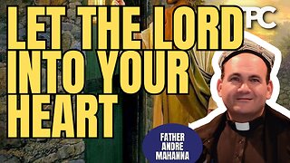 Ask God To Enter Your Heart | Father Andre Mahanna (TPC #1,881)