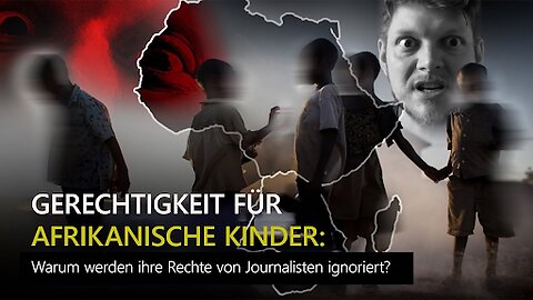 GERECHTIGKEIT FÜR AFRIKANISCHE KINDER: Warum werden ihre Rechte von Journalisten ignoriert?