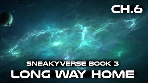 (Sneakyverse) The Long way Home Chapter 6