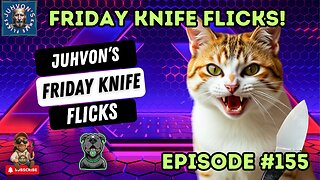 Friday Knife Flicks - LIVE! Digestion and Hang Episode #154! Come join the Discussion!