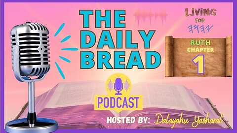 Your Alahym, Is My Alahym | Ruth Chapter 1 | The Daily Bread Podcast