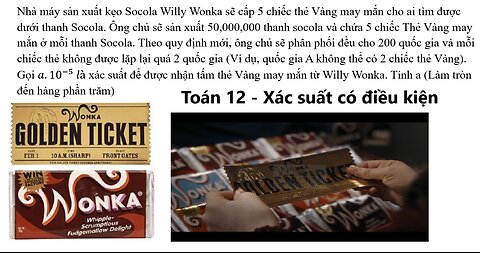 Toán 12: Xác suất có điều kiện: Nhà máy sản xuất kẹo Socola Willy Wonka sẽ cấp 5 chiếc thẻ Vàng may