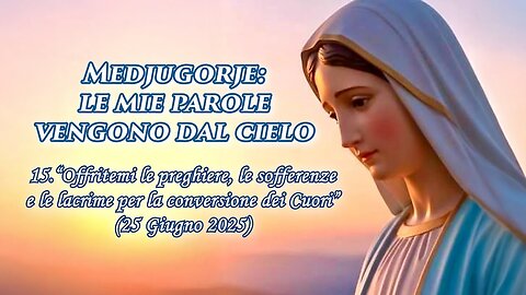 20 OTTOBRE 2025| PADRE LIVIO FANZAGA: “MEDJUGORJE: LE MIE PAROLE VENGONO DAL CIELO” =15. 'Offritemi le preghiere, le sofferenze e le lacrime per la conversione dei Cuori'=/|🙏🙏🙏|\