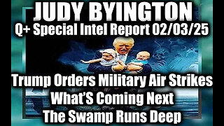 Judy Byington Special 2.3.25 ~ Trump Orders Military Air Strikes Now; What’s Coming Next