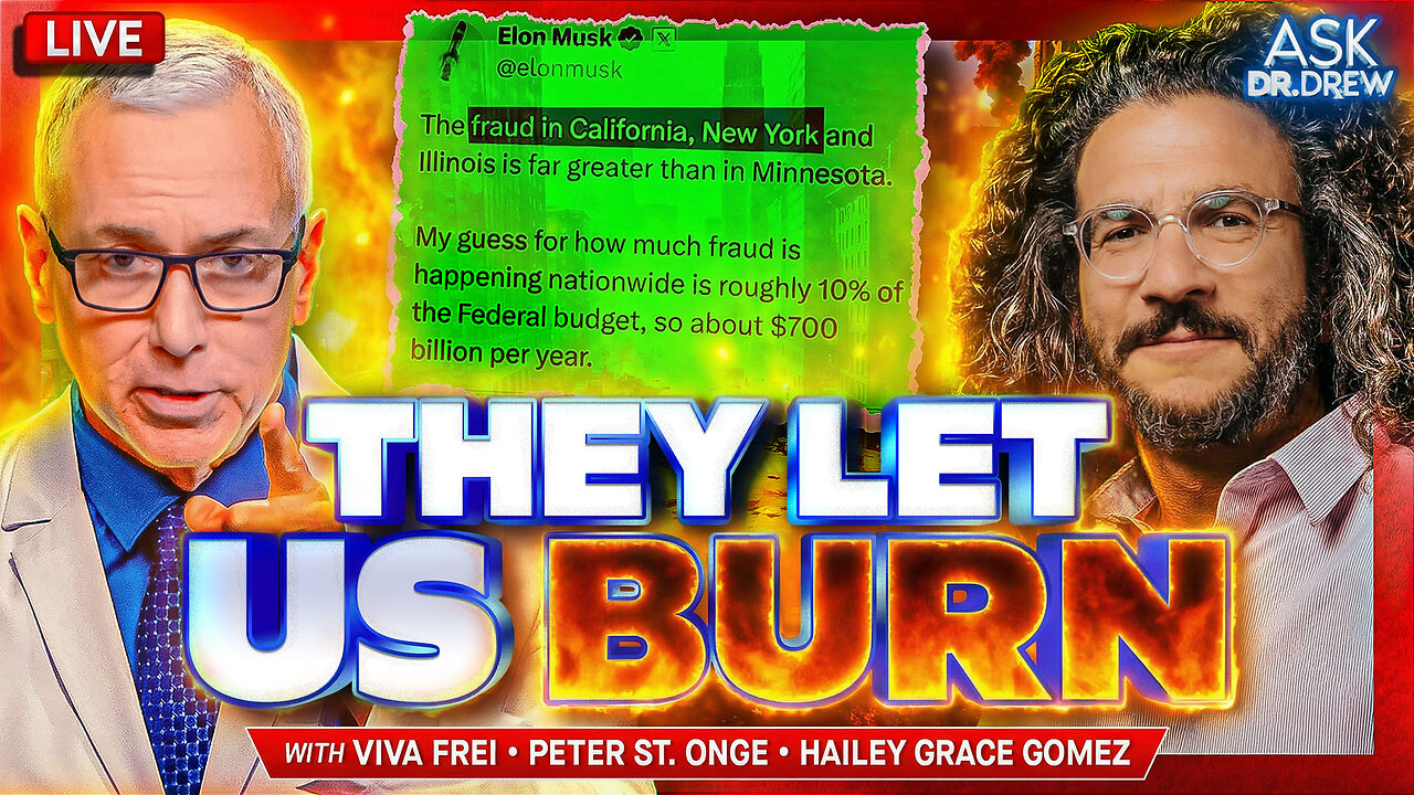 They Let Us Burn: Governors Ignore Billions In Fraud (Now In 5 States!) As Cities Crumble Under Homeless & Wildfires w/ Viva Frei, Peter St. Onge & Hailey Grace Gomez of Daily Caller – Ask Dr. Drew