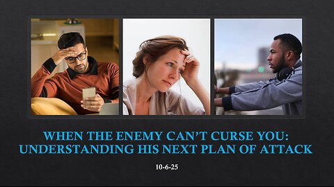WHEN THE ENEMY CAN'T CURSE YOU: UNDERSTANDING HIS NEXT PLAN OF ATTACK.