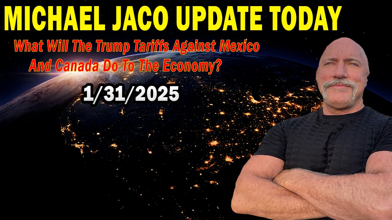 Michael Jaco Situation Update Jan 31: "What Will The Trump Tariffs Against Mexico And Canada Do To The Economy?"