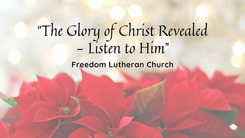 "The Glory of Christ Revealed - Listen to Him" January 25, 2026