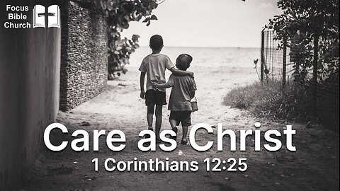 Care as Christ - 1 Corinthians 12:25