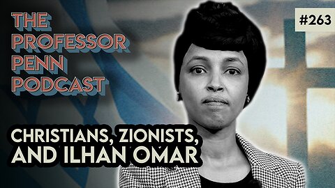 Christians, Zionists, and Ilhan Omar | MELTING POT w/ Professor Penn | EP263