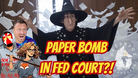 What the Hale$? PAPER BOMBING WIZARDRY in Federal Court?!