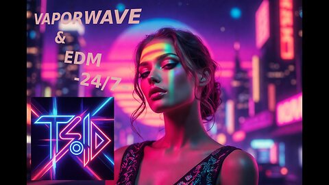 24/7 EDM and VAPORWAVE mixtapes stream by TSolD - MT|DO# MT|SO#