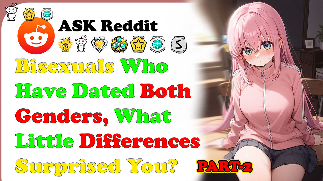 Bisexuals Who Have Dated Both Genders, What Little Differences Surprised You? Part 2