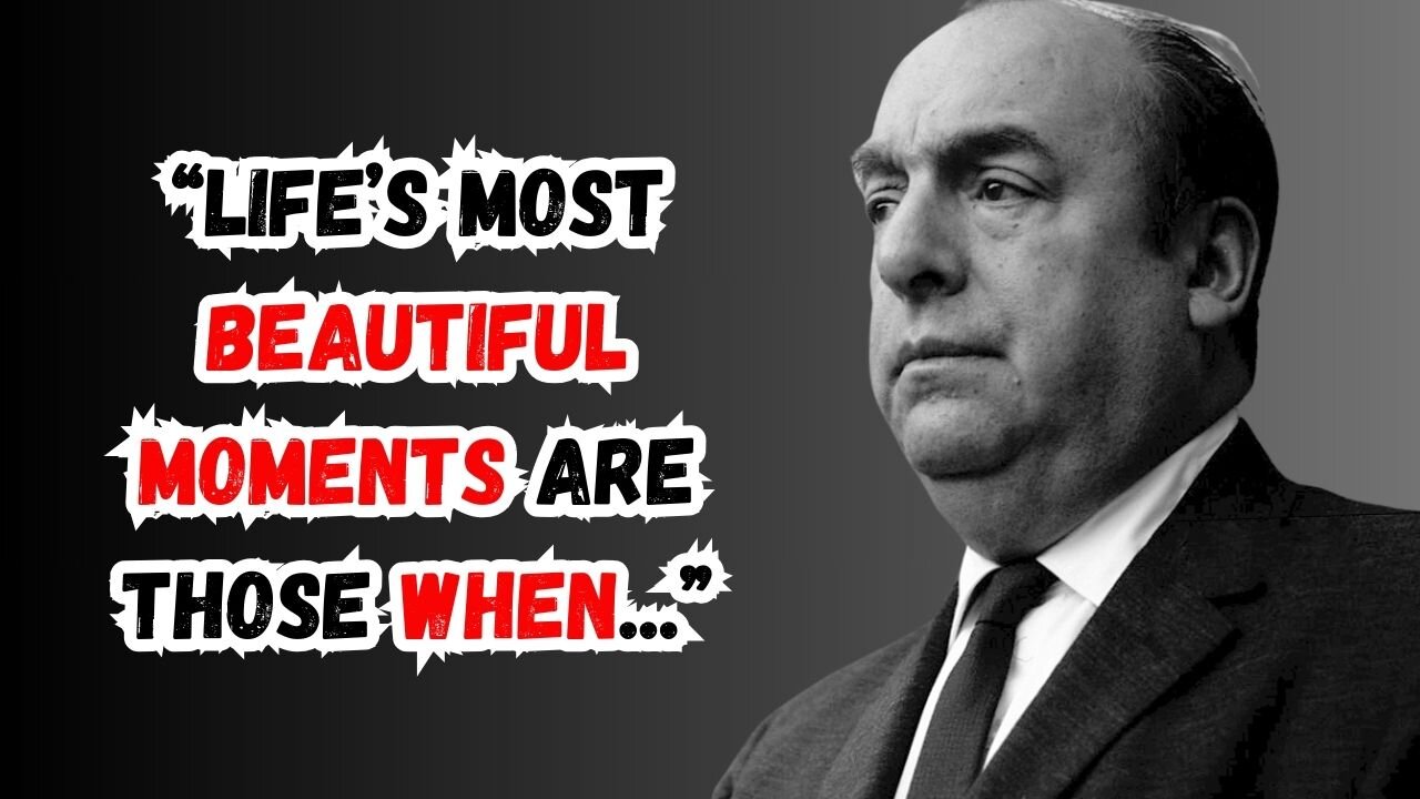 Pablo Neruda's Most POWERFUL Motivational Quotes | Thinking Tidbits