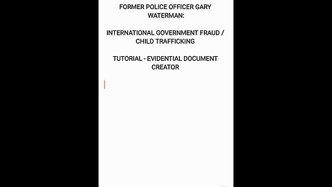 FORMER PC GARY WATERMAN - TUTORIAL - DOCUMENT CREATOR - INTERNATIONAL FRAUD / CHILD TRAFFICKING