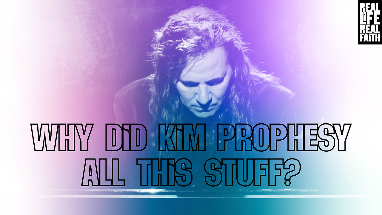 Why Did Kim Prophesy All This Stuff? | Real Life, Real Faith