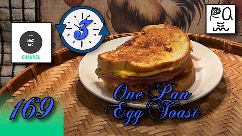 The MAX AC Channel #169: One Pan Egg Toast