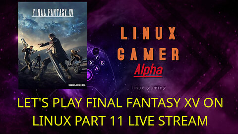 LET'S PLAY FINAL FANTASY XV ON LINUX PART 11 LIVE STREAM