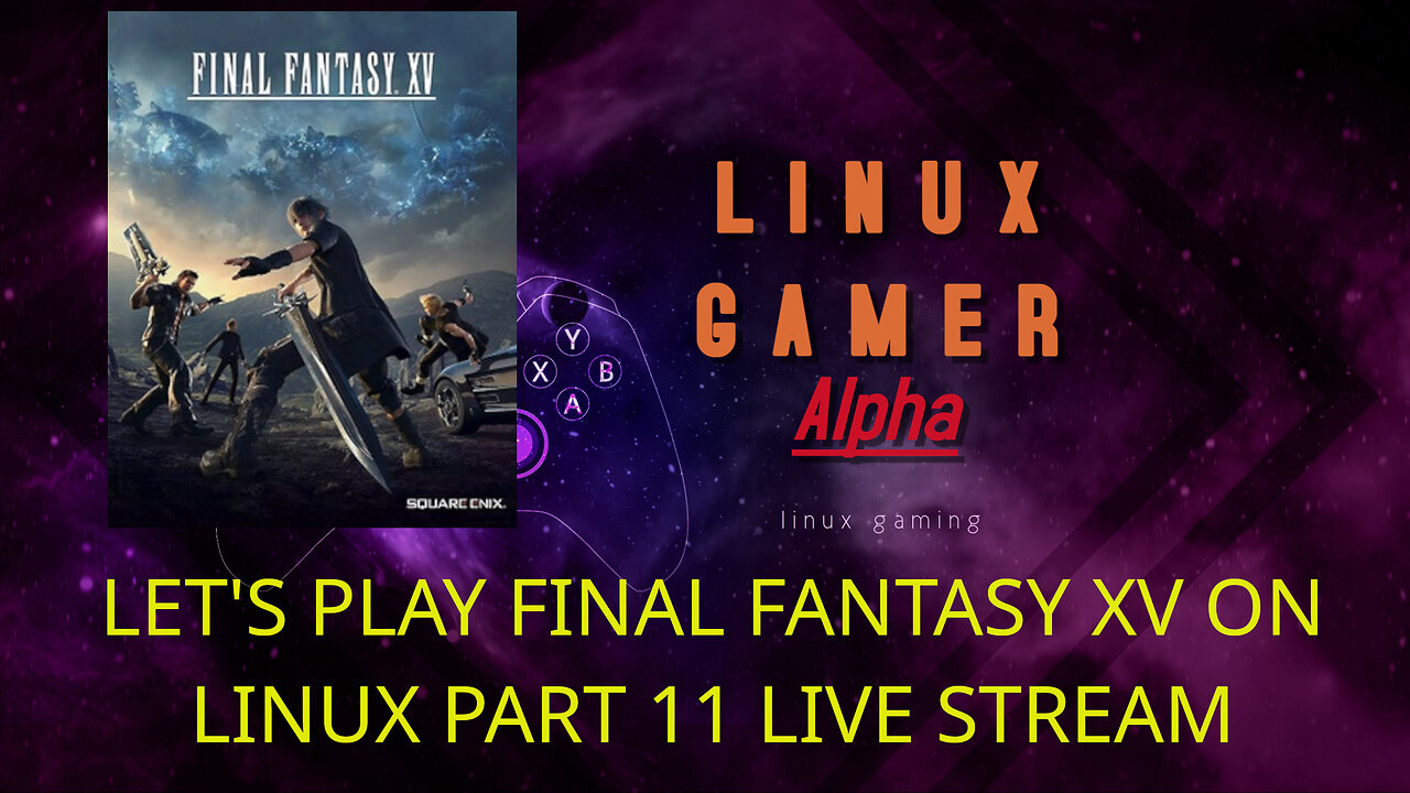 LET'S PLAY FINAL FANTASY XV ON LINUX PART 11 LIVE STREAM