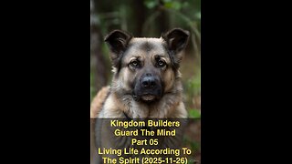Kingdom Builders Guard The Mind Part 05 Living Life According To The Spirit (2025-11-26)