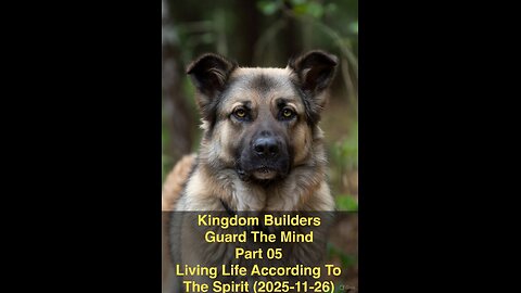 Kingdom Builders Guard The Mind Part 05 Living Life According To The Spirit (2025-11-26)