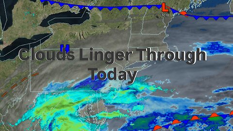 Clouds Linger Through Today