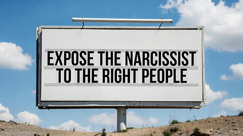 Expose The Narcissist To The Right People