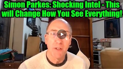 Simon Parkes: Shocking Intel - This will Change How You See Everything!