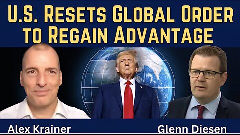 Alex Krainer: U.S. Resets Global Order to Regain Advantage