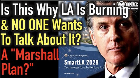 Is This Why LA Is Burning and NO ONE Wants To Talk About It? A “Marshall Plan?”
