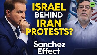 Sanchez Effect | Seyed Marandi: 'Western media says protesters were peaceful. Mossad begs to differ'