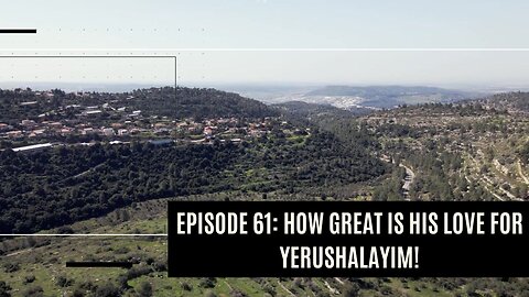How great is the breadth, the height and the length of His love for Yerushalayim! I DTTTT Podcast
