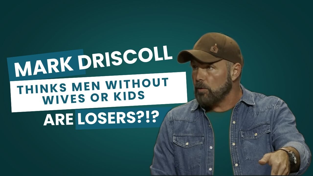 Mark Driscoll Thinks Men Without Wives or Kids Are LOSERS?!?