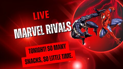 💥Live Tonight. Marvel Rivals: So Many Snacks, So Little Time.
