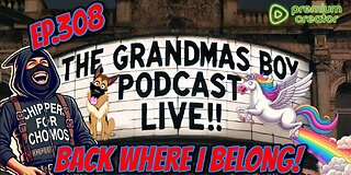 The Grandmas Boy Podcast EP.308-BACK WHERE I BELONG!