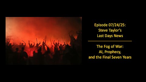 Episode 07/24/25: The Fog of War: AI, Prophecy, and the Final Seven Years