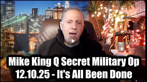 Mike King Q Secret Military Op 12.10.2025 - Its all Been Done!
