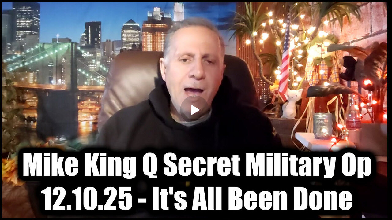 Mike King Q Secret Military Op 12.10.2025 - Its all Been Done!