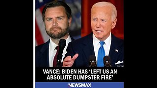 Vance. Biden Has 'Left Us an Absolute Dumpster Fire'