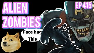 Episode 415 | Live Stream Podcast| - Alien Zombies