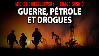 GUERRE, PÉTROLE ET DROGUES - MICHEL CHOSSUDOVSKY & DRAGO BOSNIĆ