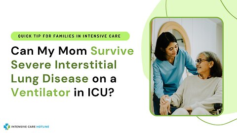 Can My Mom Survive Severe Interstitial Lung Disease on a Ventilator in ICU?