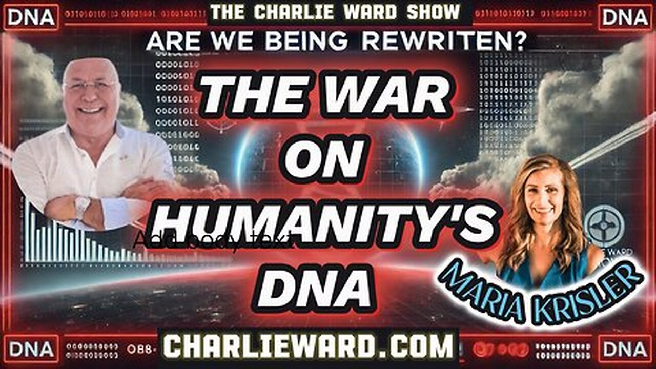 ARE WE BEING REWRITEN? THE WAR ON HUMANITY'S DNA WITH CHARLIE WARD & MARIA CRISLER