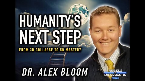 DR. ALEX BLOOM | HUMANITY'S NEXT STEP | From 3D Collapse to 5D Mastery | Rebels of Disclosure 2025