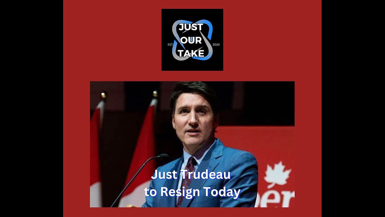 Just Trudeau to Resign!