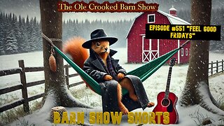 "Barn Show Shorts" Ep. #551 “Feel Good Fridays”