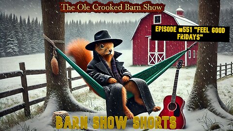 "Barn Show Shorts" Ep. #551 “Feel Good Fridays”