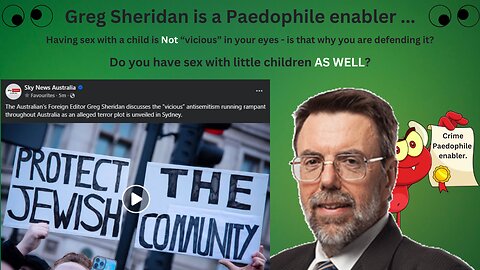 Greg Sheridan - Do you have sex with little children AS WELL?