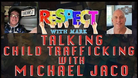 RESPECT With Mark: Michael Jaco Discusses Child Trafficking, 8pm EDT